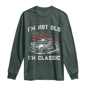 I'm Not Old I'm Classic Long Sleeve Shirt 1941 American Classic Hotrod TS14 S Dark Forest Green Print Your Wear