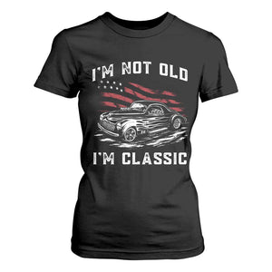 I'm Not Old I'm Classic T Shirt For Women 1941 American Classic Hotrod TS14 Black Print Your Wear