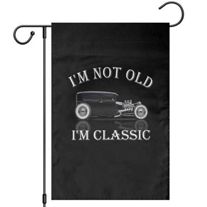 I'm Not Old I'm Classic Garden Flag Traditional Hot Rod Sedan Tudor Fordor TS14 Black Print Your Wear