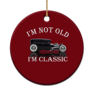I'm Not Old I'm Classic Ceramic Ornament Traditional Hot Rod Sedan Tudor Fordor TS14 1pc Red Print Your Wear