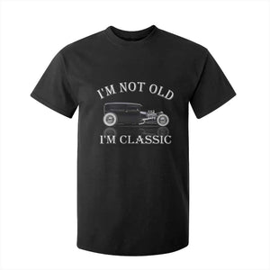 I'm Not Old I'm Classic T Shirt For Kid Traditional Hot Rod Sedan Tudor Fordor TS14 Black Print Your Wear