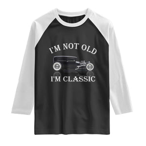 I'm Not Old I'm Classic Raglan Shirt Traditional Hot Rod Sedan Tudor Fordor TS14 Black White Print Your Wear