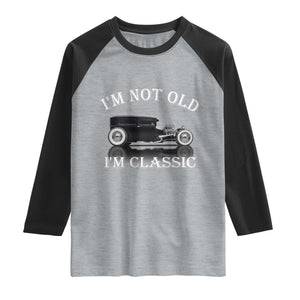 I'm Not Old I'm Classic Raglan Shirt Traditional Hot Rod Sedan Tudor Fordor TS14 Heather Gray Black Print Your Wear