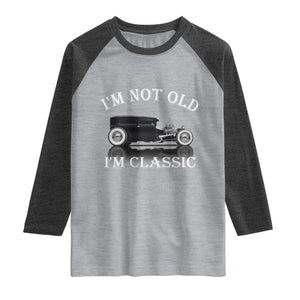 I'm Not Old I'm Classic Raglan Shirt Traditional Hot Rod Sedan Tudor Fordor TS14 Heather Gray Heather Charcoal Print Your Wear