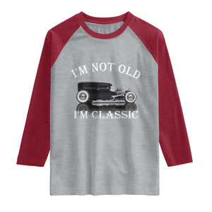 I'm Not Old I'm Classic Raglan Shirt Traditional Hot Rod Sedan Tudor Fordor TS14 Heather Gray Heather Red Print Your Wear