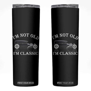 I'm Not Old I'm Classic Skinny Tumbler Traditional Hot Rod Sedan Tudor Fordor TS14 Black Print Your Wear