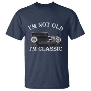 I'm Not Old I'm Classic T Shirt Traditional Hot Rod Sedan Tudor Fordor TS14 Navy Print Your Wear