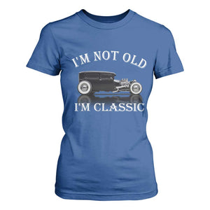 I'm Not Old I'm Classic T Shirt For Women Traditional Hot Rod Sedan Tudor Fordor TS14 Royal Blue Print Your Wear