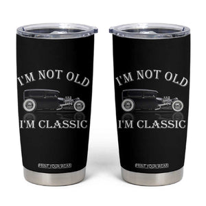 I'm Not Old I'm Classic Tumbler Cup Traditional Hot Rod Sedan Tudor Fordor TS14 Black Print Your Wear
