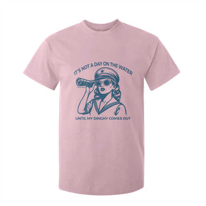 Funny Boat Captain Girl T Shirt For Kid It Is Not A Day On The Lake Until My Dinghy Comes Out TS14 Light Pink Print Your Wear