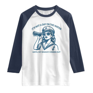 Funny Boat Captain Girl Raglan Shirt It Is Not A Day On The Lake Until My Dinghy Comes Out TS14 White Navy Print Your Wear