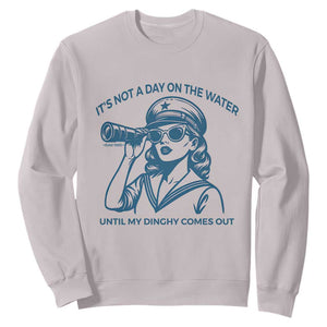 Funny Boat Captain Girl Sweatshirt It Is Not A Day On The Lake Until My Dinghy Comes Out TS14 Ice Gray Print Your Wear