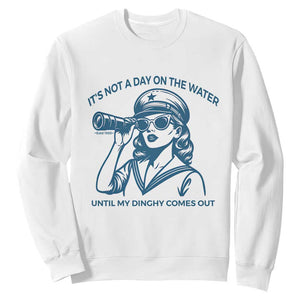 Funny Boat Captain Girl Sweatshirt It Is Not A Day On The Lake Until My Dinghy Comes Out TS14 White Print Your Wear
