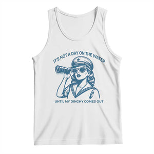 Funny Boat Captain Girl Tank Top It Is Not A Day On The Lake Until My Dinghy Comes Out TS14 White Print Your Wear