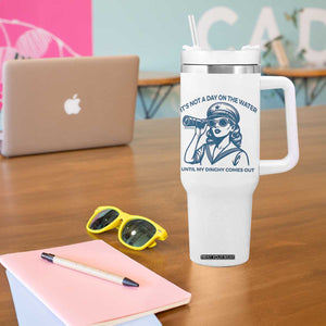 Funny Boat Captain Girl Tumbler With Handle It Is Not A Day On The Lake Until My Dinghy Comes Out TS14 Print Your Wear