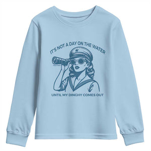 Funny Boat Captain Girl Youth Sweatshirt It Is Not A Day On The Lake Until My Dinghy Comes Out TS14 Light Blue Print Your Wear