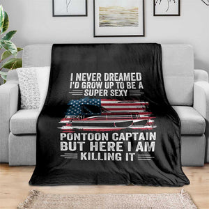 Funny Pontoon Captain Throw Blanket I Never Dreamed I Would Grow Up To Be Super Sexy TS14 Print Your Wear