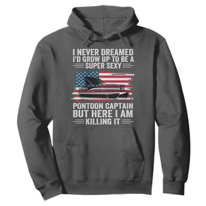 Funny Pontoon Captain Hoodie I Never Dreamed I Would Grow Up To Be Super Sexy TS14 Dark Heather Print Your Wear