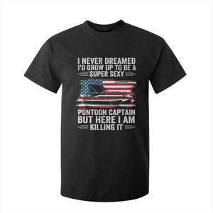 Funny Pontoon Captain T Shirt For Kid I Never Dreamed I Would Grow Up To Be Super Sexy TS14 Black Print Your Wear