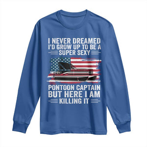 Funny Pontoon Captain Long Sleeve Shirt I Never Dreamed I Would Grow Up To Be Super Sexy TS14 Royal Blue Print Your Wear