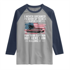 Funny Pontoon Captain Raglan Shirt I Never Dreamed I Would Grow Up To Be Super Sexy TS14 Sport Gray Navy Print Your Wear