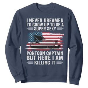 Funny Pontoon Captain Sweatshirt I Never Dreamed I Would Grow Up To Be Super Sexy TS14 Navy Print Your Wear