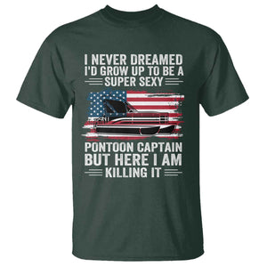 Funny Pontoon Captain T Shirt I Never Dreamed I Would Grow Up To Be Super Sexy TS14 Dark Forest Green Print Your Wear