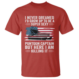 Funny Pontoon Captain T Shirt I Never Dreamed I Would Grow Up To Be Super Sexy TS14 Red Print Your Wear