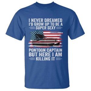 Funny Pontoon Captain T Shirt I Never Dreamed I Would Grow Up To Be Super Sexy TS14 Royal Blue Print Your Wear