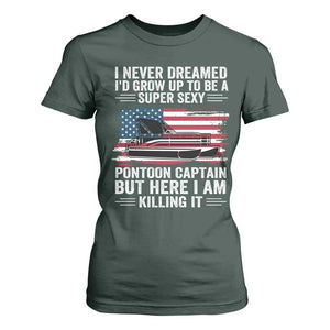 Funny Pontoon Captain T Shirt For Women I Never Dreamed I Would Grow Up To Be Super Sexy TS14 Dark Forest Green Print Your Wear