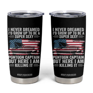 Funny Pontoon Captain Tumbler Cup I Never Dreamed I Would Grow Up To Be Super Sexy TS14 Black Print Your Wear