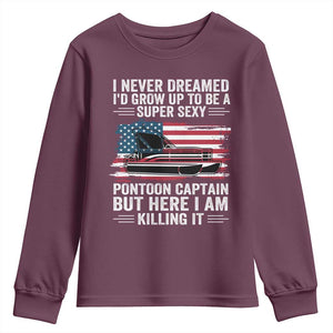 Funny Pontoon Captain Youth Sweatshirt I Never Dreamed I Would Grow Up To Be Super Sexy TS14 Maroon Print Your Wear