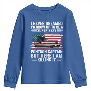 Funny Pontoon Captain Youth Sweatshirt I Never Dreamed I Would Grow Up To Be Super Sexy TS14 Royal Blue Print Your Wear
