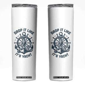 Funny Sailing Cruising Skinny Tumbler Drop It Like Its Yacht TS14 White Print Your Wear