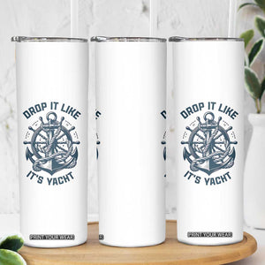 Funny Sailing Cruising Skinny Tumbler Drop It Like Its Yacht TS14 Print Your Wear
