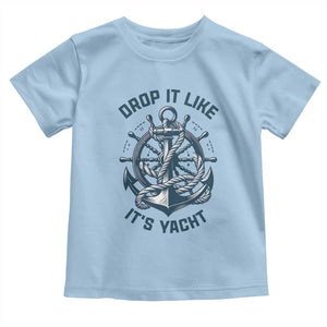 Funny Sailing Cruising Toddler T Shirt Drop It Like Its Yacht TS14 Light Blue Print Your Wear