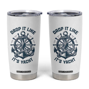 Funny Sailing Cruising Tumbler Cup Drop It Like Its Yacht TS14 White Print Your Wear