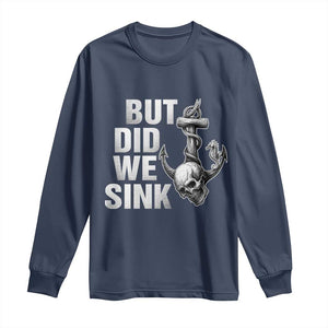Funny Boating Long Sleeve Shirt But Did We Sink TS14 Navy Print Your Wear