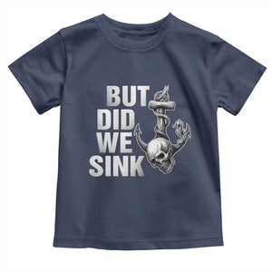Funny Boating Toddler T Shirt But Did We Sink TS14 Navy Print Your Wear