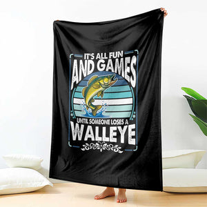 Funny Fishing Throw Blanket It Is All Fun And Games Until Someone Loses A Walleye TS14 Print Your Wear