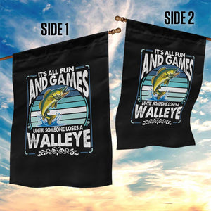 Funny Fishing Garden Flag It Is All Fun And Games Until Someone Loses A Walleye TS14 Print Your Wear