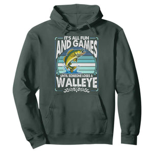 Funny Fishing Hoodie It Is All Fun And Games Until Someone Loses A Walleye TS14 Dark Forest Green Print Your Wear