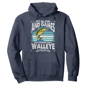 Funny Fishing Hoodie It Is All Fun And Games Until Someone Loses A Walleye TS14 Navy Print Your Wear
