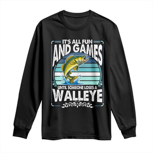 Funny Fishing Long Sleeve Shirt It Is All Fun And Games Until Someone Loses A Walleye TS14 Black Print Your Wear