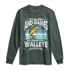 Funny Fishing Long Sleeve Shirt It Is All Fun And Games Until Someone Loses A Walleye TS14 Dark Forest Green Print Your Wear