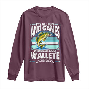 Funny Fishing Long Sleeve Shirt It Is All Fun And Games Until Someone Loses A Walleye TS14 Maroon Print Your Wear