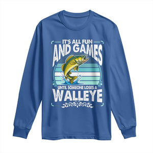 Funny Fishing Long Sleeve Shirt It Is All Fun And Games Until Someone Loses A Walleye TS14 Royal Blue Print Your Wear