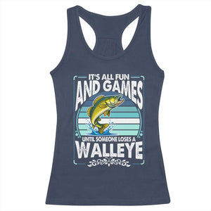 Funny Fishing Racerback Tank Top It Is All Fun And Games Until Someone Loses A Walleye TS14 Navy Print Your Wear