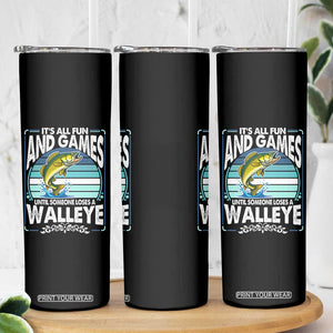 Funny Fishing Skinny Tumbler It Is All Fun And Games Until Someone Loses A Walleye TS14 Print Your Wear
