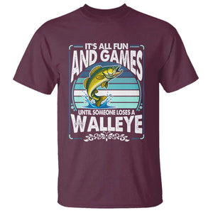 Funny Fishing T Shirt - It Is All Fun And Games Until Someone Loses A Walleye Angler Humor Tee TS14 Maroon Print Your Wear
